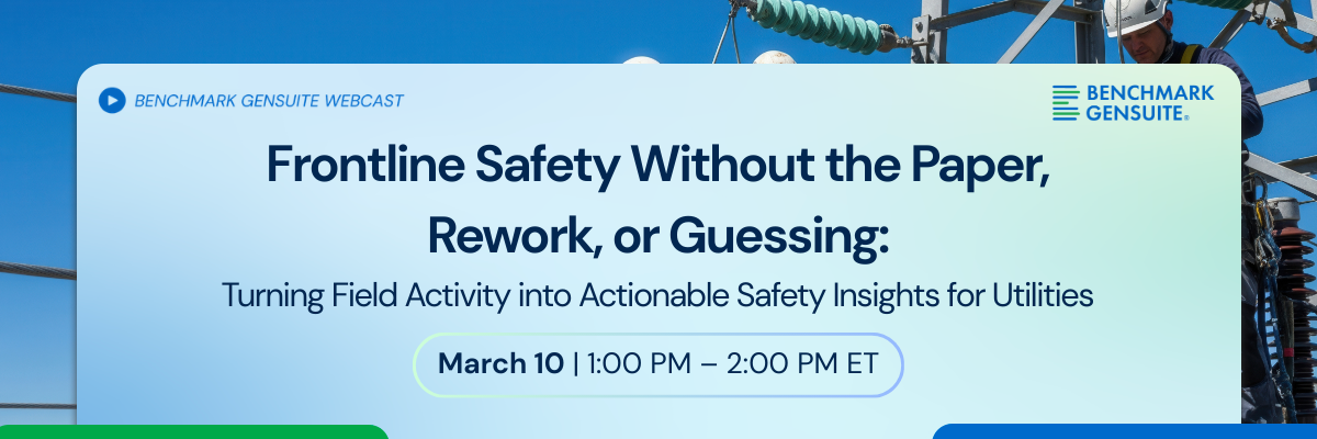 Frontline Safety Without the Paper, Rework, or Guessing Turning Field Activity into Actionable Safety Insights for Utilities Webcast Banner UPDATED